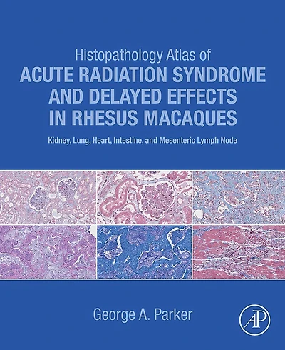 Histopathology Atlas of Acute Radiation Syndrome and Delayed Effects Rhesus Macaques: Kidney, Lung, Heart, Intestine Mesenteric Lymph Node