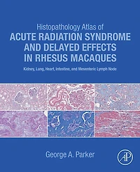 Histopathology Atlas of Acute Radiation Syndrome and Delayed Effects Rhesus Macaques: Kidney, Lung, Heart, Intestine Mesenteric Lymph Node