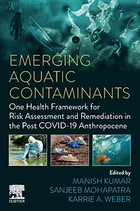 Emerging Aquatic Contaminants: One Health Framework for Risk Assessment and Remediation the Post COVID-19 Anthropocene