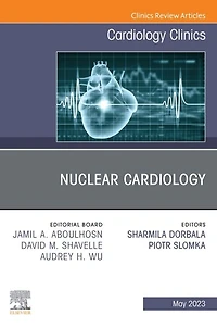 Nuclear Cardiology, An Issue of Cardiology Clinics