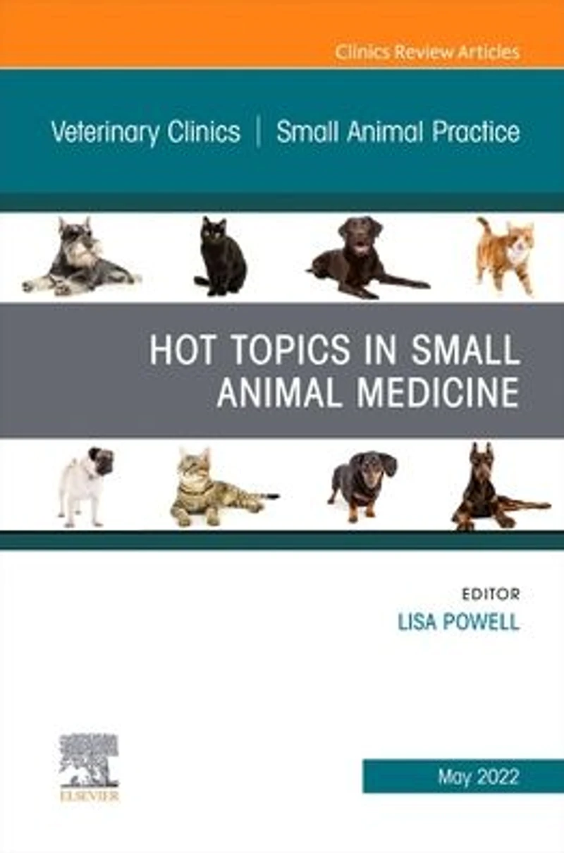 Hot Topics Small Animal Medicine, An Issue of Veterinary Clinics North America: Practice