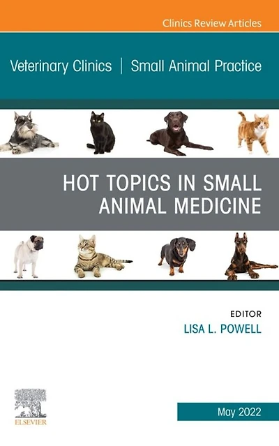 Hot Topics Small Animal Medicine, An Issue of Veterinary Clinics North America: Practice