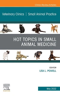 Hot Topics Small Animal Medicine, An Issue of Veterinary Clinics North America: Practice