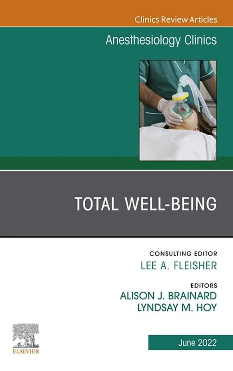 Total Well-being, An Issue of Anesthesiology Clinics