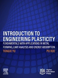 Introduction to Engineering Plasticity: Fundamentals with Applications Metal Forming, Limit Analysis and Energy Absorption