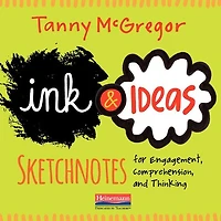Ink and Ideas: Sketchnotes for Engagement, Comprehension, and Thinking