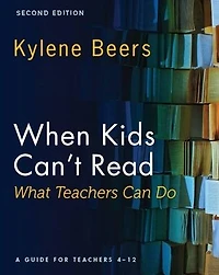 When Kids Can't Read-What Teachers Can Do, Second Edition: A Guide for Teachers 4-12