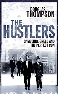 the Hustlers: Gambling, Greed and Perfect Con