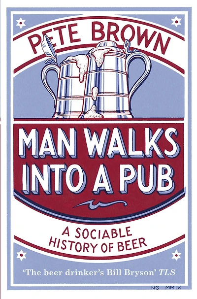 Man Walks Into A Pub: Sociable History of Beer
