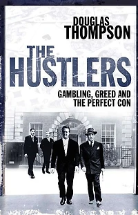 the Hustlers: Gambling, Greed and Perfect Con