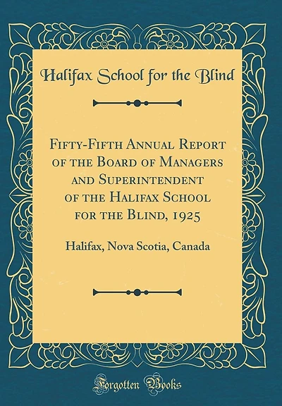 Fifty-Fifth Annual Report of the Board of Managers and Superintendent of the Halifax School for the Blind, 1925: Halifax, Nova Scotia, Canada (Classic Reprint)