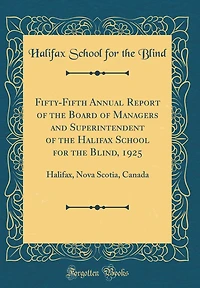 Fifty-Fifth Annual Report of the Board of Managers and Superintendent of the Halifax School for the Blind, 1925: Halifax, Nova Scotia, Canada (Classic Reprint)