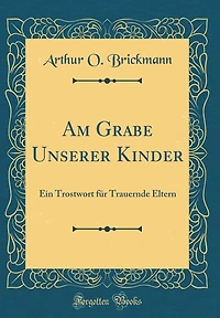 Am Grabe Unserer Kinder: Ein Trostwort für Trauernde Eltern (Classic Reprint)