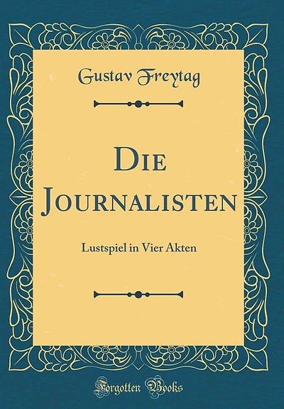 Die Journalisten: Lustspiel in Vier Akten (Classic Reprint)