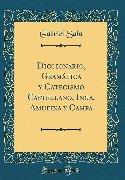 Diccionario, Gramática y Catecismo Castellano, Inga, Amueixa y Campa (Classic Reprint)
