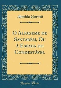 O Alfageme de Santarém, Ou à Espada do Condestável (Classic Reprint)