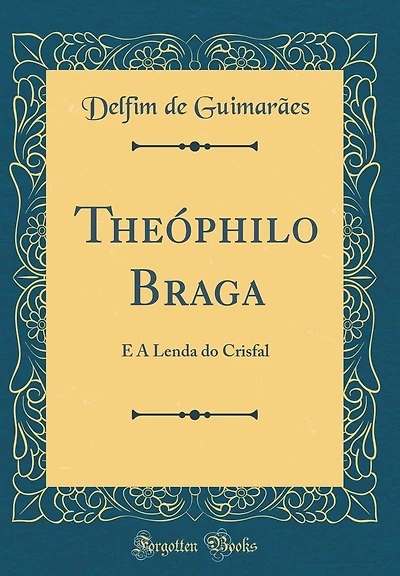 Theï¿½philo Braga: E a Lenda Do Crisfal (Classic Reprint)