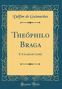 Theï¿½philo Braga: E a Lenda Do Crisfal (Classic Reprint)