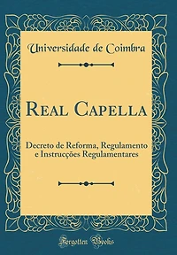 Real Capella: Decreto de Reforma, Regulamento e Instrucções Regulamentares (Classic Reprint)