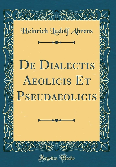 de Dialectis Aeolicis Et Pseudaeolicis (Classic Reprint)