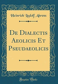 de Dialectis Aeolicis Et Pseudaeolicis (Classic Reprint)