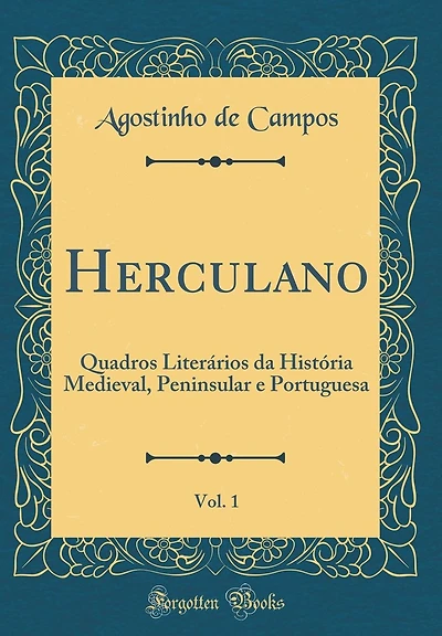 Herculano, Vol. 1: Quadros Literários da História Medieval, Peninsular e Portuguesa (Classic Reprint)