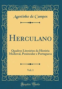 Herculano, Vol. 1: Quadros Literários da História Medieval, Peninsular e Portuguesa (Classic Reprint)