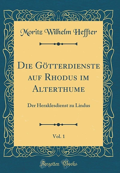 Die Götterdienste auf Rhodus im Alterthume, Vol. 1: Der Heraklesdienst zu Lindus (Classic Reprint)