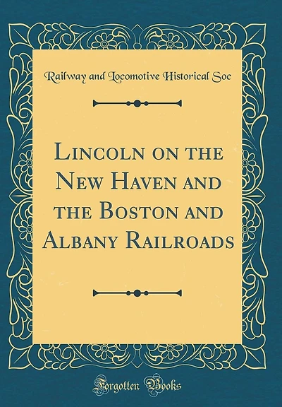 Lincoln on the New Haven and the Boston and Albany Railroads (Classic Reprint)