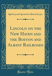 Lincoln on the New Haven and the Boston and Albany Railroads (Classic Reprint)