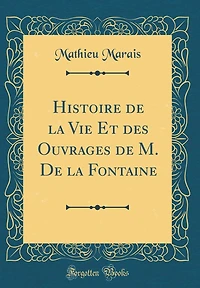 Histoire de la Vie Et Des Ouvrages de M. de la Fontaine (Classic Reprint)