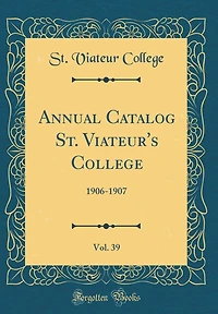 Annual Catalog St. Viateur's College, Vol. 39: 1906-1907 (Classic Reprint)