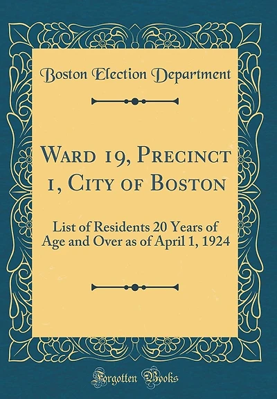 Ward 19, Precinct 1, City of Boston: List of Residents 20 Years of Age and Over as of April 1, 1924 (Classic Reprint)
