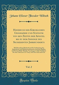 Handbuch der Kirchlichen Geographie und Statistik von den Zeiten der Apostel bis zu dem Anfange des Sechzehnten Jahrhunderts, Vol. 2: Mit Besonderer Rücksicht auf die Ausbreitung des Judenthums und Mohammedanismus nach den Quellen und Besten Hülfs-Mitte