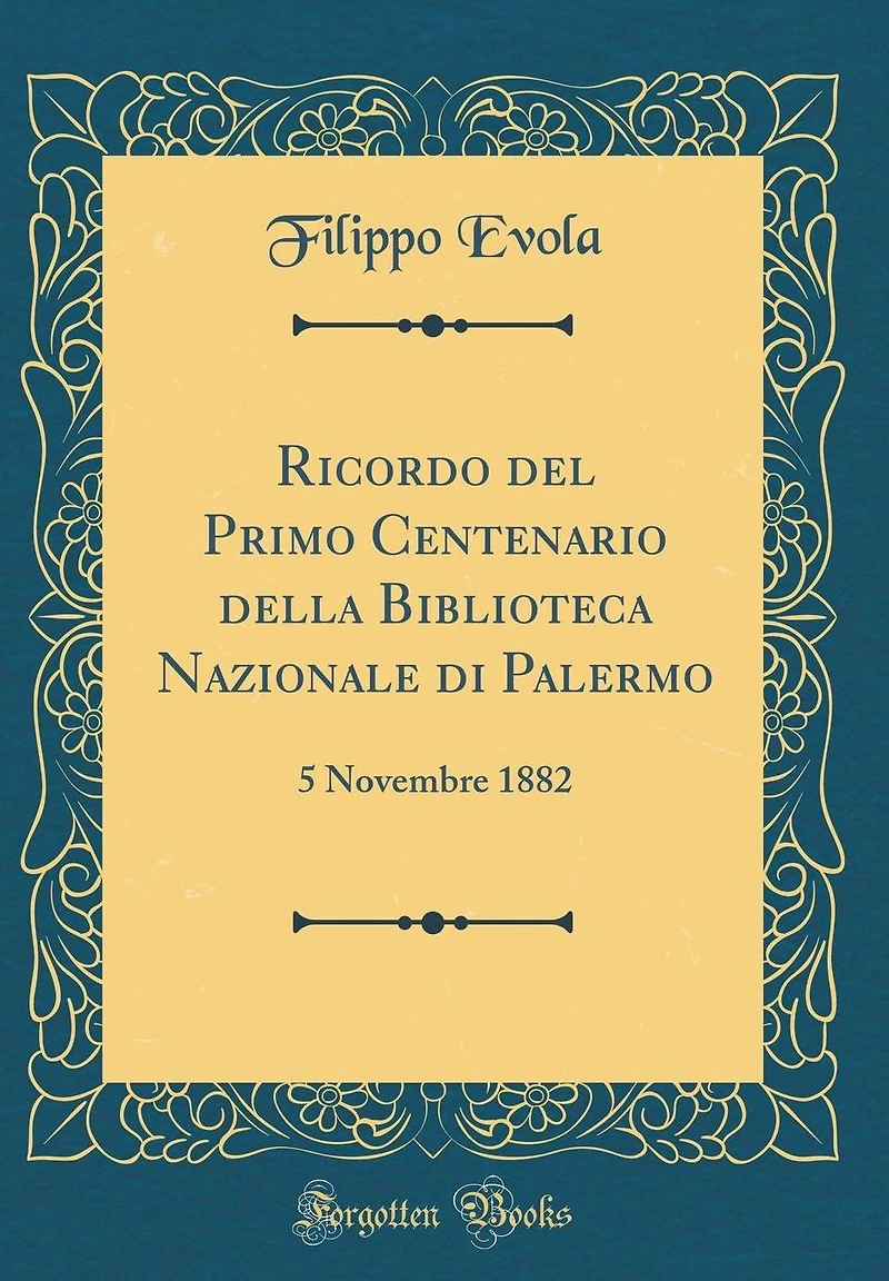 Ricordo del Primo Centenario della Biblioteca Nazionale di Palermo: 5 Novembre 1882 (Classic Reprint)