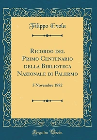 Ricordo del Primo Centenario della Biblioteca Nazionale di Palermo: 5 Novembre 1882 (Classic Reprint)