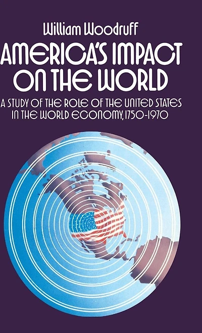 America's Impact on the World: A Study of Role United States World Economy,1750-1970