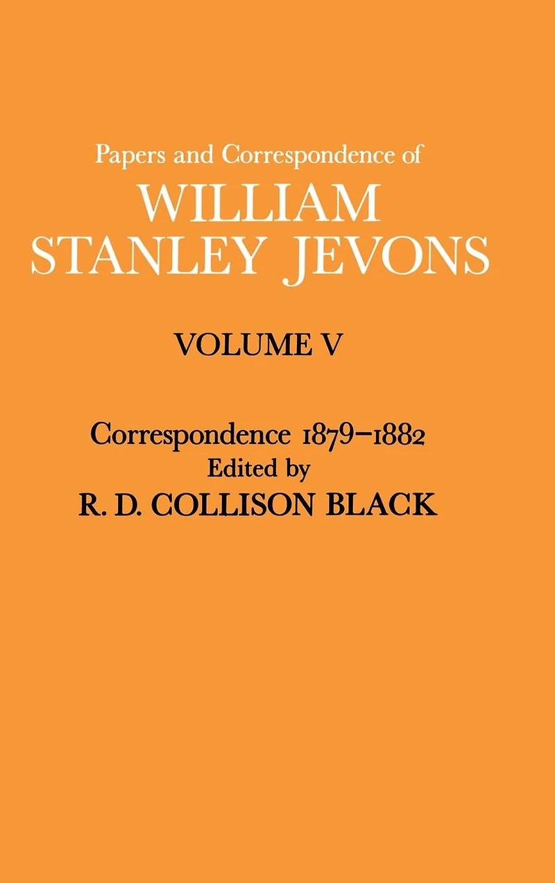 Papers and Correspondence of William Stanley Jevons: Volume V Correspondence, 1879-1882