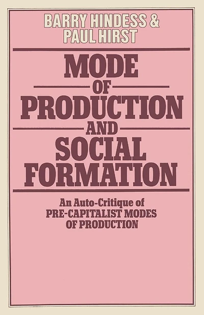 Mode of Production and Social Formation: An Auto-Critique of Pre-Capitalist Modes of Production