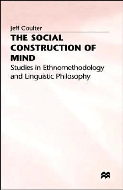The Social Construction of Mind: Studies Ethnomethodology and Linguistic Philosophy