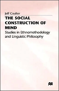 The Social Construction of Mind: Studies Ethnomethodology and Linguistic Philosophy