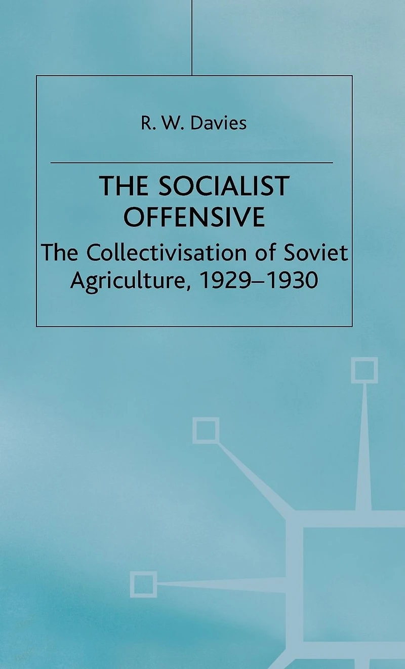 The Industrialisation of Soviet Russia 1: Socialist Offensive: The Collectivisation of Soviet Agriculture, 1929-30