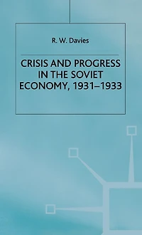 The Industrialisation of Soviet Russia Volume 4: Crisis and Progress in the Soviet Economy, 1931-1933