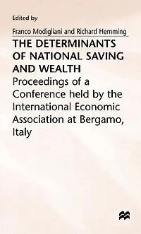 the Determinants of National Saving and Wealth: Proceedings a Conference held by International Economic Association at Bergamo, Italy