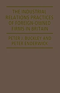 The Industrial Relations Practices of Foreign-owned Firms in Britain