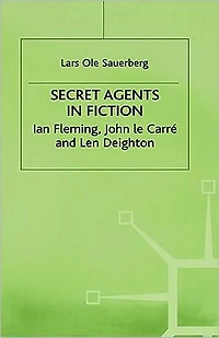 Secret Agents in Fiction: Ian Fleming, John Le Carre and Len Deighton