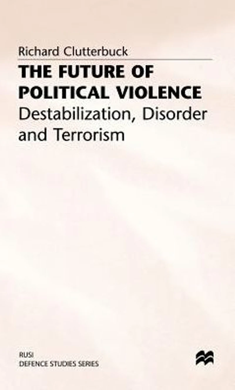 The Future of Political Violence: Destabilization, Disorder and Terrorism
