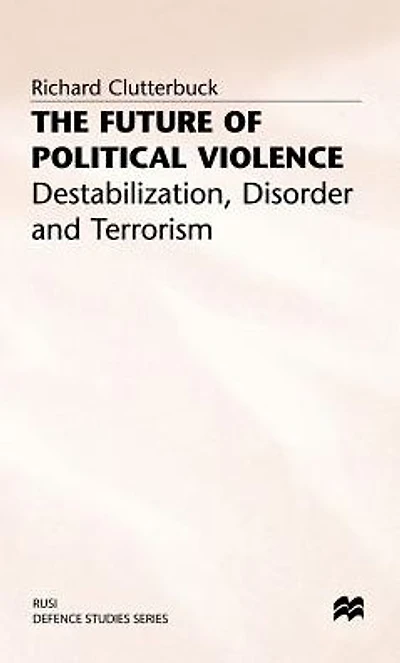 The Future of Political Violence: Destabilization, Disorder and Terrorism