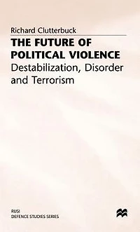 The Future of Political Violence: Destabilization, Disorder and Terrorism