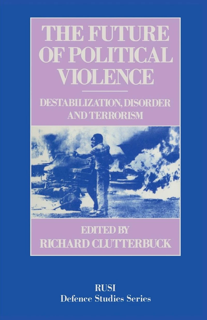 The Future of Political Violence: Destabilization, Disorder and Terrorism